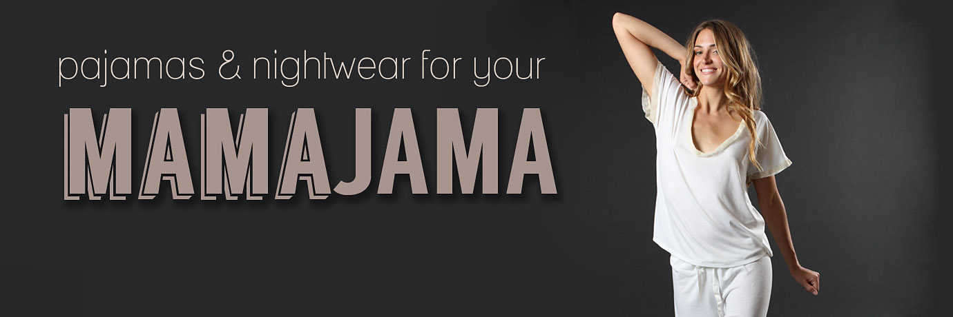 pajamas and nightwear for your mamajama