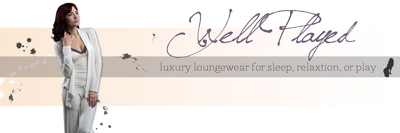 Well Played | Luxury Lounge Wear | Between the Sheets Designer Loungewear